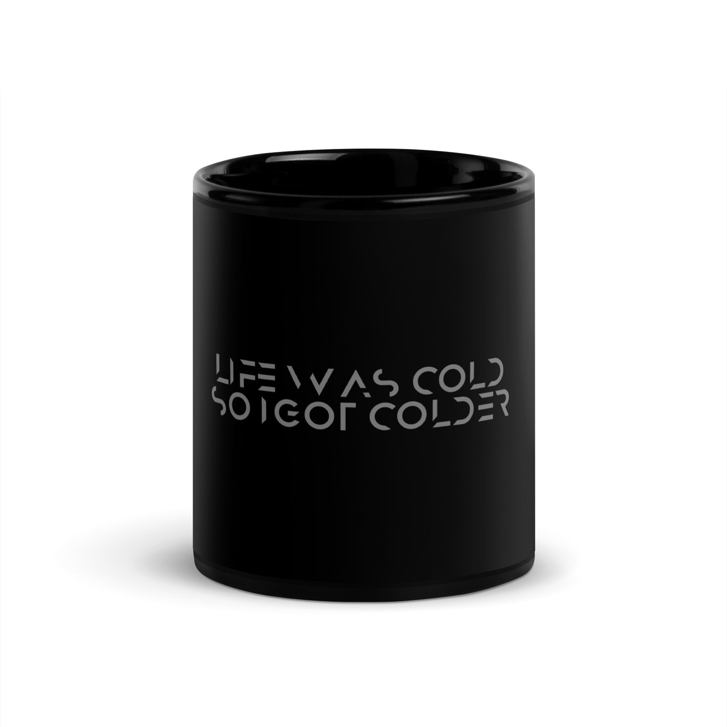 Life was cold so I got colder Black Glossy Mug