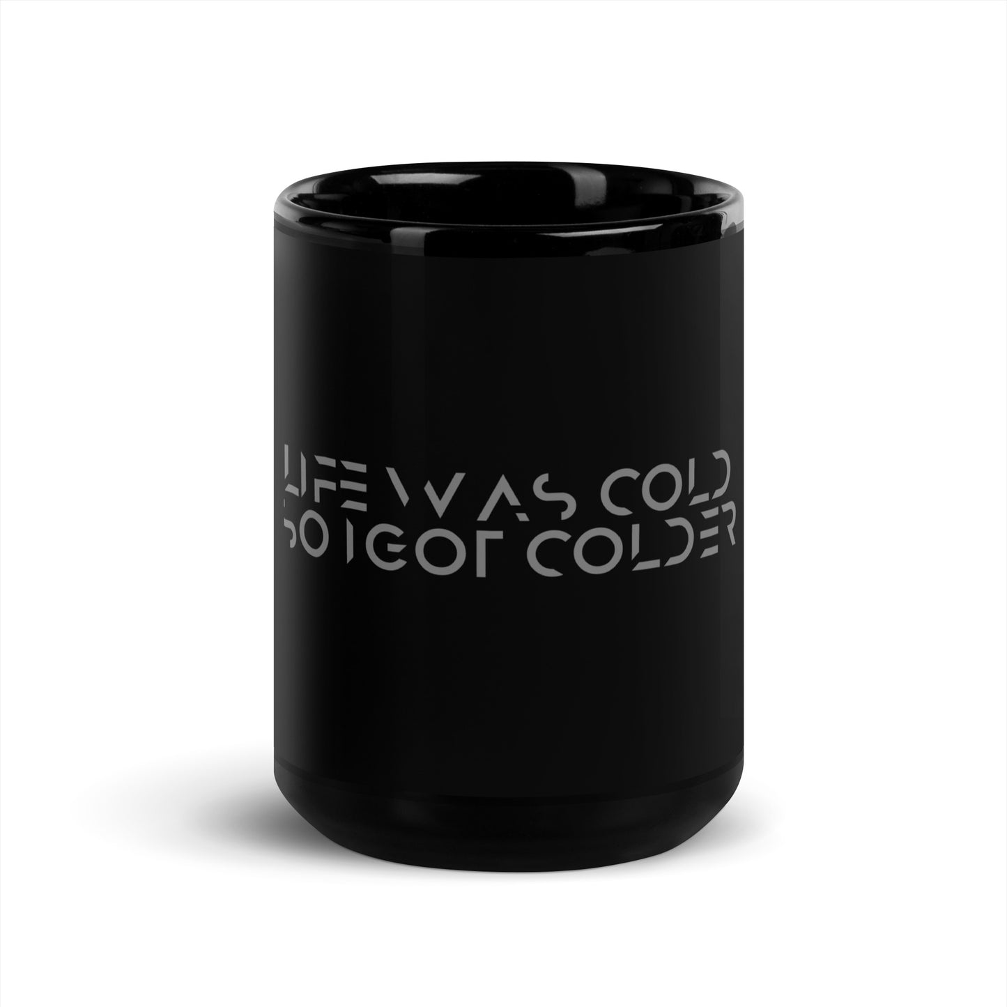 Life was cold so I got colder Black Glossy Mug