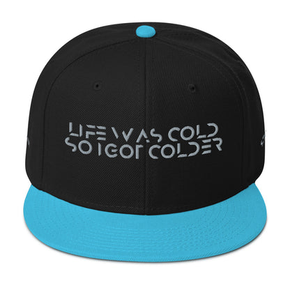 Life was cold so I got colder Snapback Hat