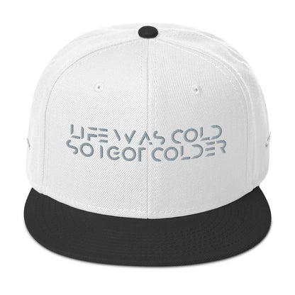 Life was cold so I got colder Snapback Hat