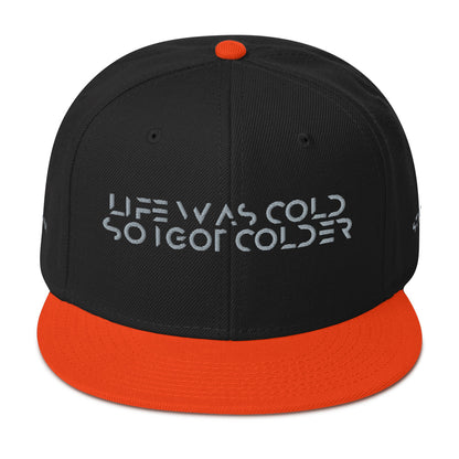 Life was cold so I got colder Snapback Hat