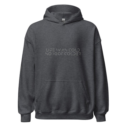 Life was cold so I got colder Unisex Hoodie