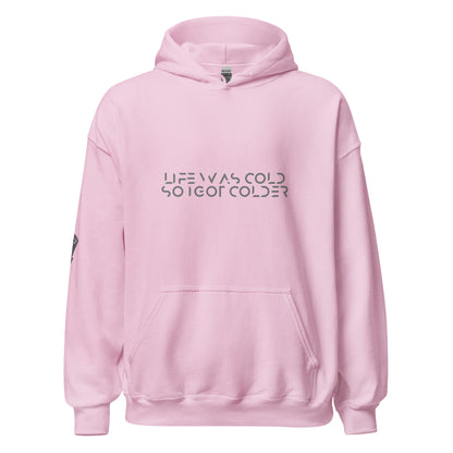 Life was cold so I got colder Unisex Hoodie