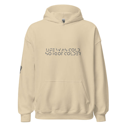 Life was cold so I got colder Unisex Hoodie