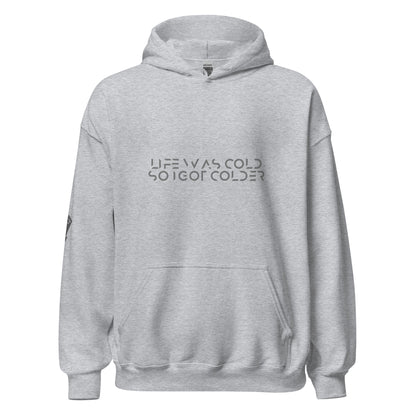 Life was cold so I got colder Unisex Hoodie